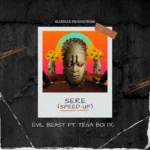Evil Beast – Sere (speed up) ft. Tega Boi Dc Evil Beast Sere Speed Up