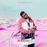 Tega Boi Dc – Come for you Tega Boi Dc Come for you