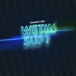 Bhadboi OML – Wetin Sup?