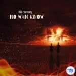 Boi Remeldy – No Wan Know
