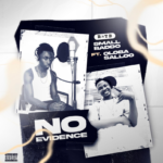 Small baddo – No Evidence Ft. Oloba Salo