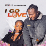 Figo M – I Go Love Ft Ugoccie Figo M - I Go Love Ft Ugoccie