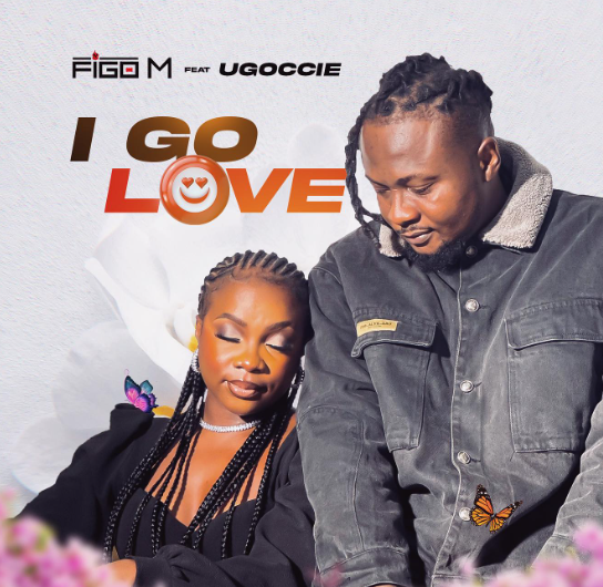 Figo M - I Go Love Ft Ugoccie