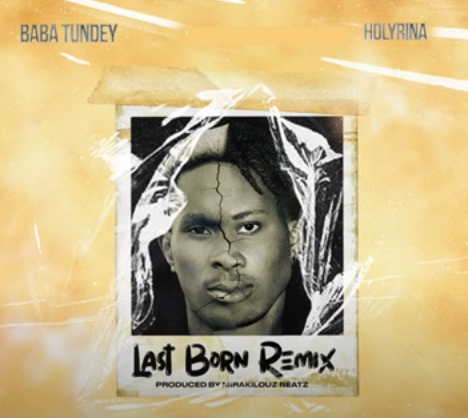Baba Tundey - Last Born (Remix) Ft Holyrina