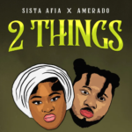 Sista Afia – 2 Things Ft. Amerado Sista Afia – 2 Things Ft. Amerado