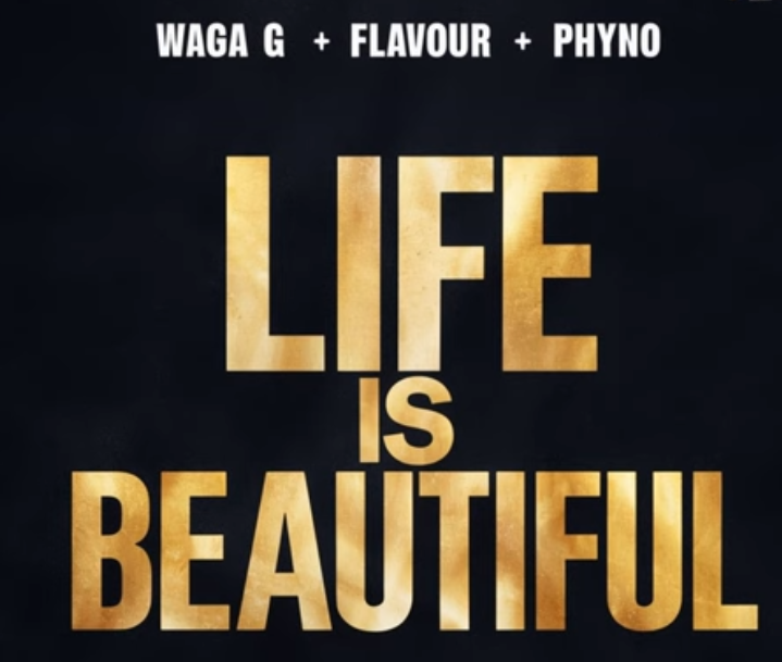 Waga G – Life is Beautiful ft. Flavour & Phyno