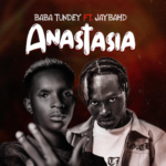 Baba Tundey – Anastasia Ft Jay Bahd
