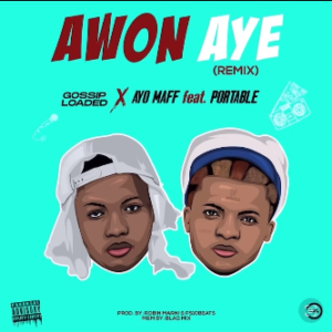 Gossip Loaded - Awon Aye (Remix) Ft Portable & Ayo Maff