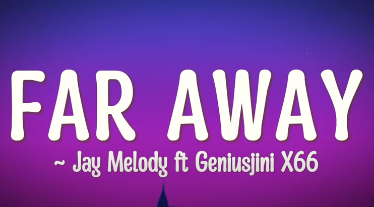 GeniusJini x66 – Far Away Lyrics Ft. Jay Melody
