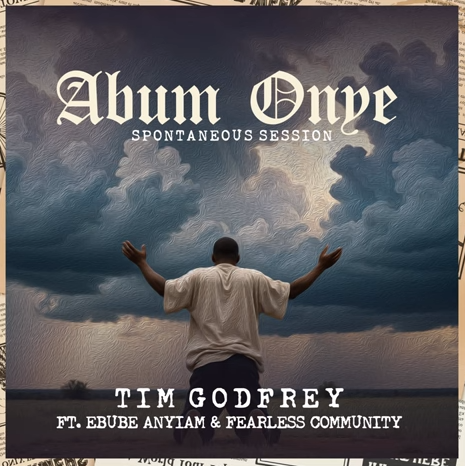 Dr Tim Godfrey - Abum Onye Ft. Ebube Anyiam & Fearless Community