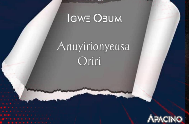Apacino Mulla – Igwe Obum (Anuyirionyeusa Oriri)