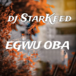 Dj Starkeed - Egwu Oba