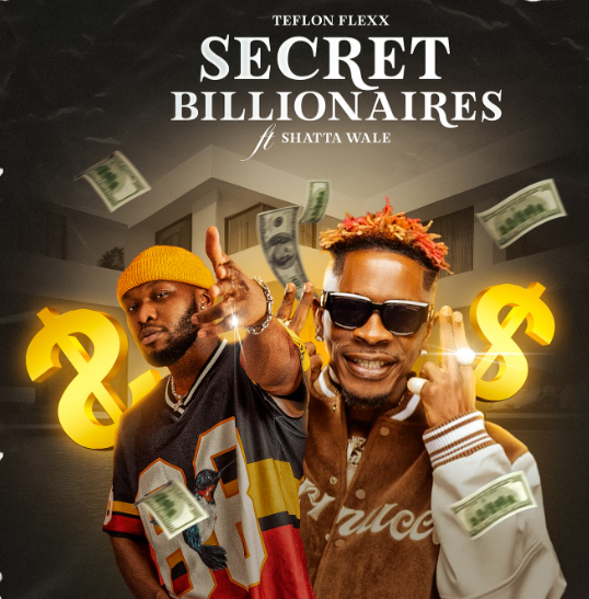 Teflon Flexx - Secret Billionaires Ft. Shatta Wale