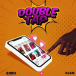 Zoro – Double Tap ft. Klem Zoro - Double Tap ft. Klem