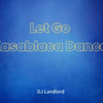 DJ Landlord – Let Go Kasablaca Dance Ft Joblaq DJ Landlord - Let Go Kasablaca Dance Ft Joblaq