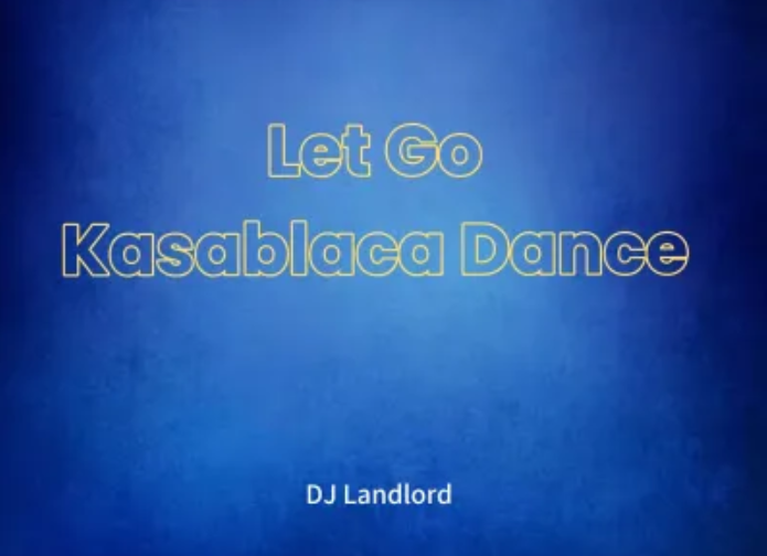 DJ Landlord - Let Go Kasablaca Dance Ft Joblaq