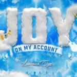 Lawrence Oyor – Joy On My Account Lawrence Oyor – Joy On My Account