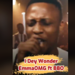 EmmaOMG – I Dey Wonder Ft. BBO EmmaOMG - I Dey Wonder Ft. BBO