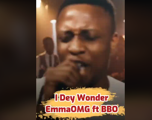 EmmaOMG - I Dey Wonder Ft. BBO