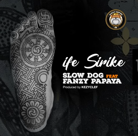 Slowdog - Ife Sirike Ft. Fanzy Papaya