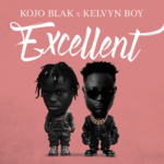 Kojo Blak – Excellent ft. Kelvyn Boy