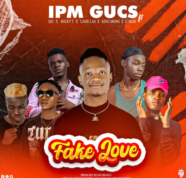 Ipm Gucs – Fake Love Ft. SIO, Milky T, Lasie Las, King Mong &. H-Man