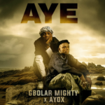 Gbolar Mighty – Aye Ft. Ayox