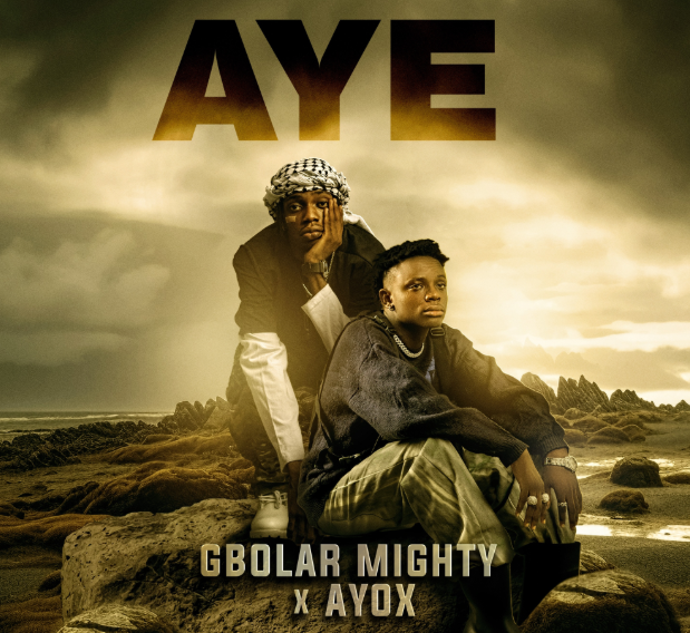 Gbolar Mighty – Aye Ft. Ayox