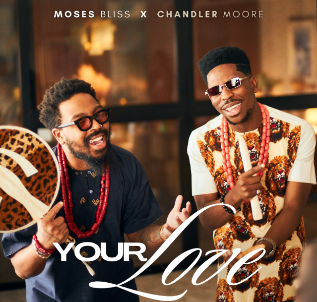 Moses Bliss – Your Love Ft. Chandler Moore