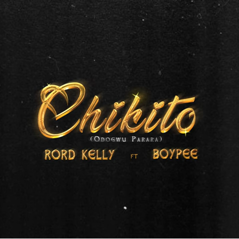 Rord Kelly – Chikito Lyrics (Odogwu Parara) Ft. Boypee