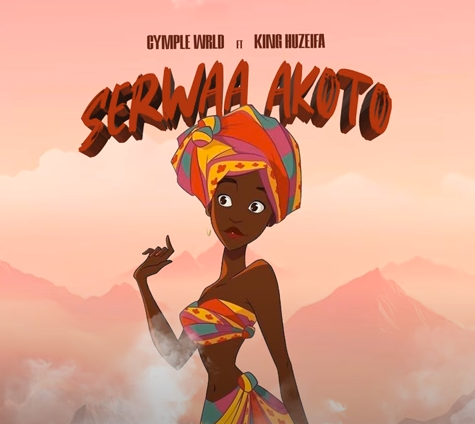 Cymple WRLD - Serwaa Akoto Ft. King Huzeifa
