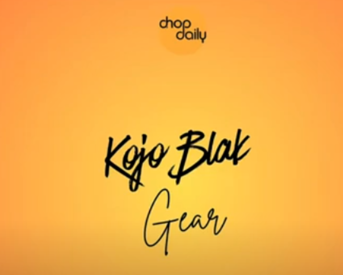 Chop Daily – Gear ft. Kojo Blak