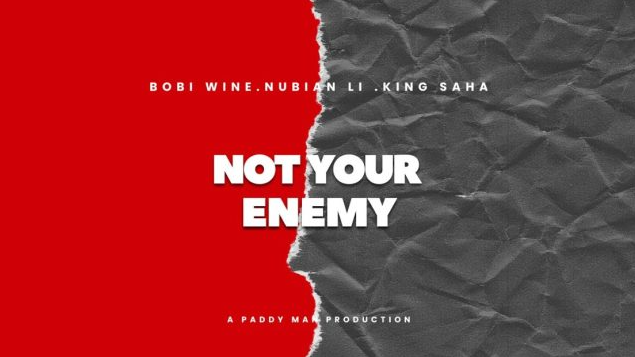 Bobi Wine – Not Your Enemy Ft. King Saha & Nubian Li