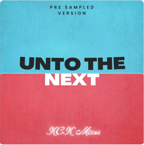 KCK Mixes – Unto The Next (Pre-Sampled Version)