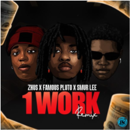 ZHUS JDO – 1 WORK Remix Ft. Famous Pluto & Smur Lee