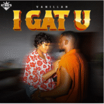 Vanillah – I Gat U