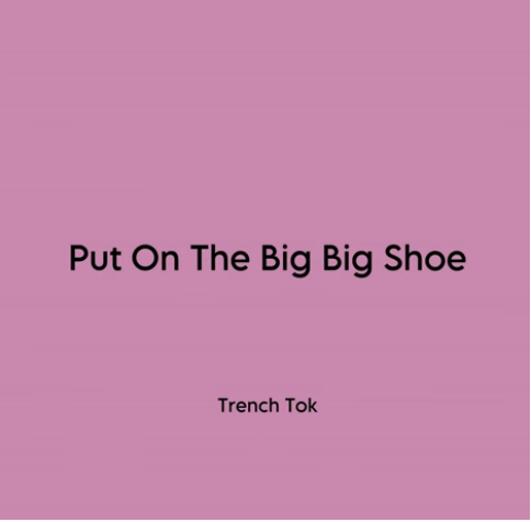 Trench Tok – Put On The Big Big Shoe