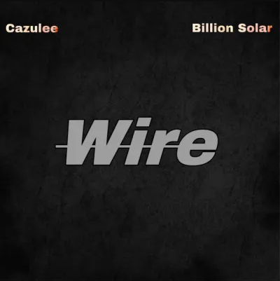 Cazulee - Wire Ft. Billion Solar
