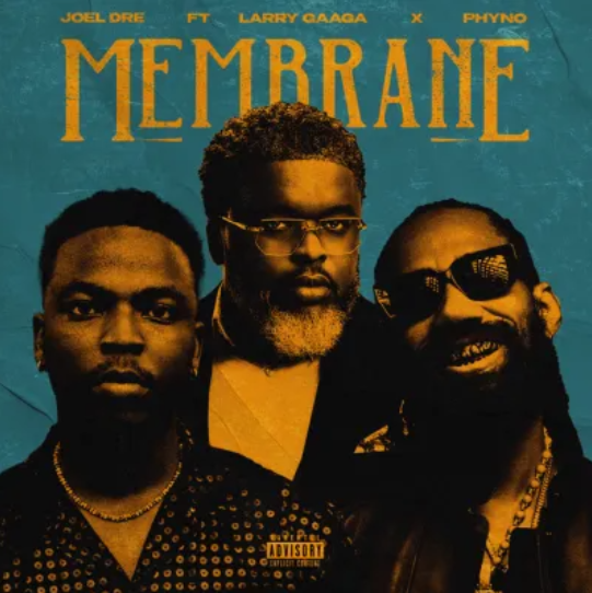 Joel Dre – Membrane Ft. Larry Gaaga & Phyno