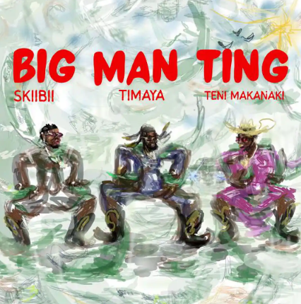 Timaya - Big Man Ting Ft. Teni, Skiibii