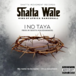 Shatta Wale – I No Taya Shatta Wale - I No Taya