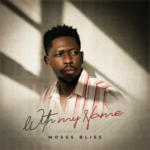 Moses Bliss – With My Name Moses Bliss - With My Name