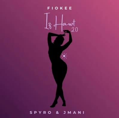Fiokee - Iz Hawt 2.0 Ft. Spyro & Jmani