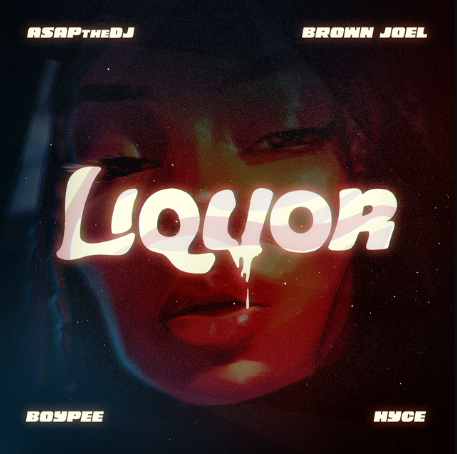 ASAPtheDJ - Liquor Ft. BoyPee, Hyce, Brown Joel