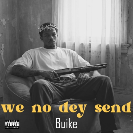 Buike - We No Dey Send