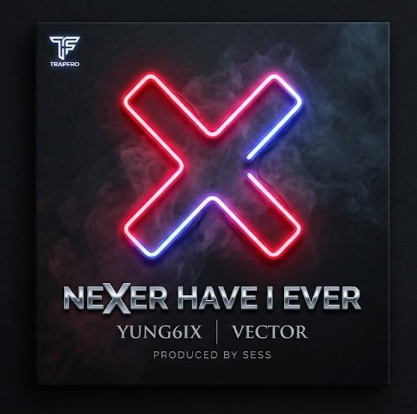 Yung6ix - Never Have I Ever Ft. Vector