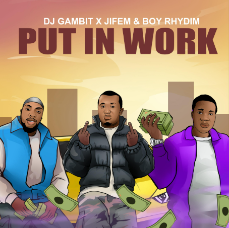DJ Gambit - Put In Work Ft. Boyrhydim, Jifem