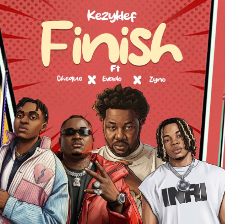 Kezyklef - Finish Ft. Cheque, Evado, Zyno TopBoy