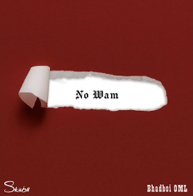 Skiibii - No Wam Ft. Bhadboi OML