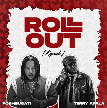 Poshbugati - Roll Out Ft. Terry Apala